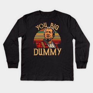 You Big Dummy Kids Long Sleeve T-Shirt